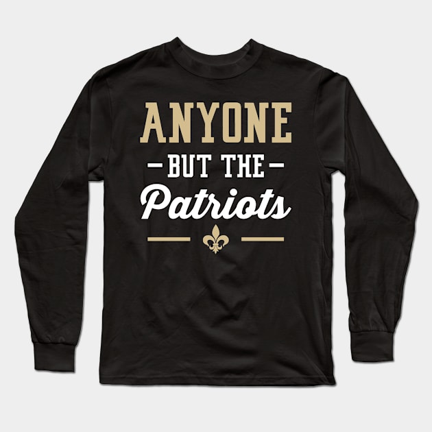 Anyone But The Patriots - New Orleans Long Sleeve T-Shirt by anyonebutthepatriots